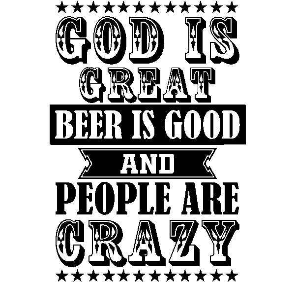 God is Great, Beer is Good, and People are Crazy