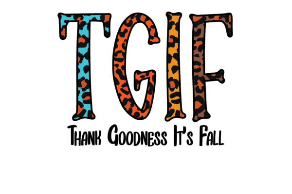 TGIF Thank Goodness it's Fall