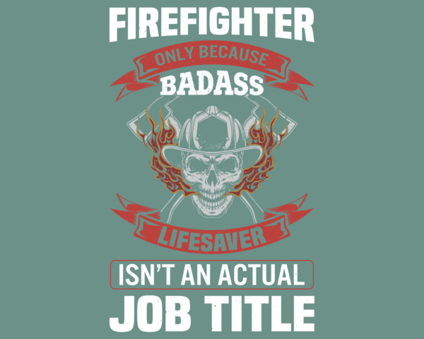 Firefighter Only Because Badass Life Saver Isn't a Job Title