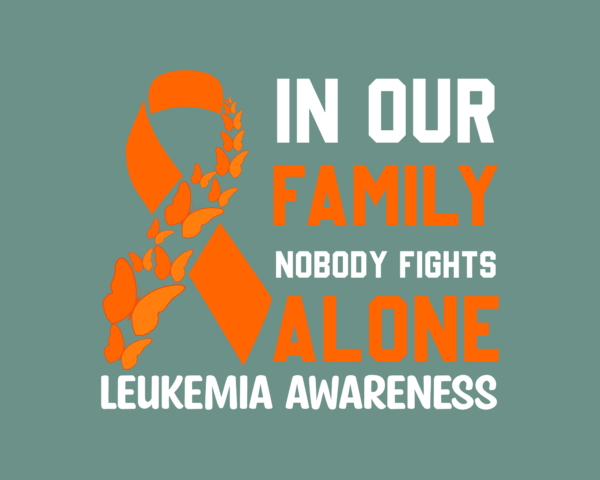 In our family no one fights alone Leukemia awareness